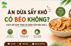 Ăn dừa sấy khô có béo không